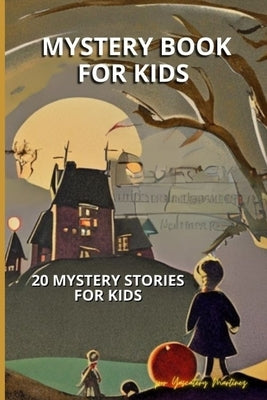 Mystery Book For Kids: 20 Mystery stories for kids by Martinez, Yascatery