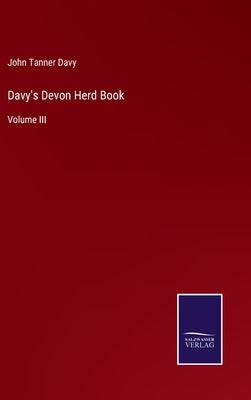Davy's Devon Herd Book: Volume III by Davy, John Tanner