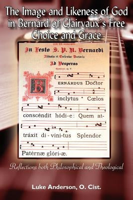 The Image and Likeness of God in Bernard of Clairaux's Free Choice and Grace by Anderson O. Cist, Luke