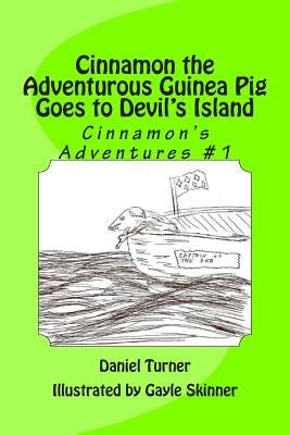 Cinnamon the Adventurous Guinea Pig Goes to Devil's Island by Skinner, Gayle