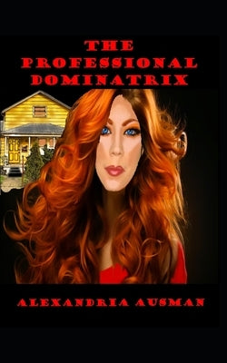 The Professional Dominatrix by Ausman, Jon M.