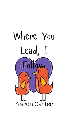 Where You Lead, I Follow by Carter, Aaron