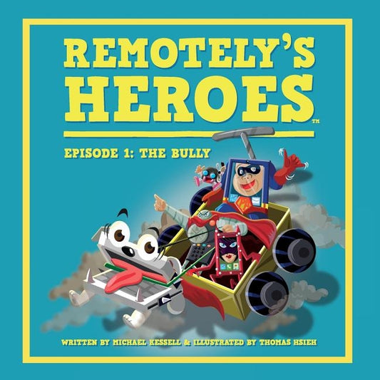Remotely's Heroes: Episode 1 - The Bully by Kessell, Michael