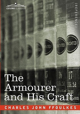 The Armourer and His Craft by Ffoulkes, Charles John
