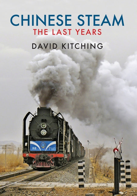 Chinese Steam: The Last Years by Kitching, David