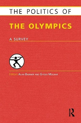 The Politics of the Olympics: A Survey by Bairner, Alan