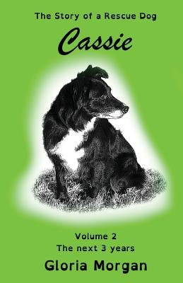 Cassie, the story of a rescue dog: Volume 2: The next 3 years (Dyslexia-Smart) by Morgan, Gloria