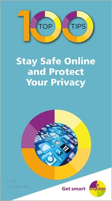 100 Top Tips - Stay Safe Online and Protect Your Privacy by Vandome, Nick