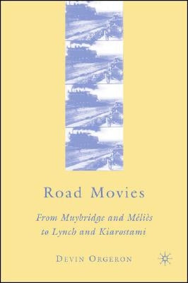 Road Movies: From Muybridge and M駘i鑚 to Lynch and Kiarostami by Orgeron, D.