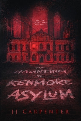 The Haunting of Kenmore Asylum by Carpenter, Jj