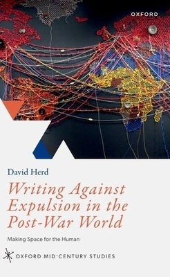 Writing Against Expulsion in the Post-War World: Making Space for the Human by Herd, David