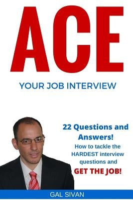 Ace Your Job Interview by Sivan, Gal