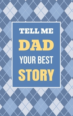 Tell Me, Dad, Your Best Story: A Family Keepsake Gift to Share a Father's Story and Memories by Parker, Casey