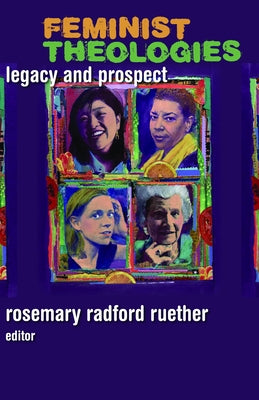 Feminist Theologies: Legacy and Prospect by Ruether, Rosemary Radford