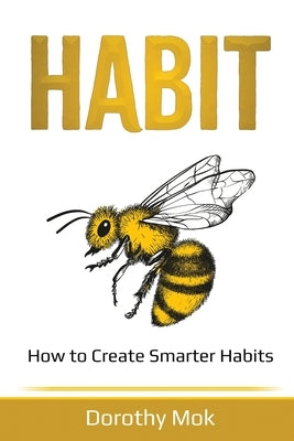 Habit: How to Create Smarter Habits by Mok, Dorothy