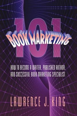 Book Marketing 101 by King, Lawrence J.