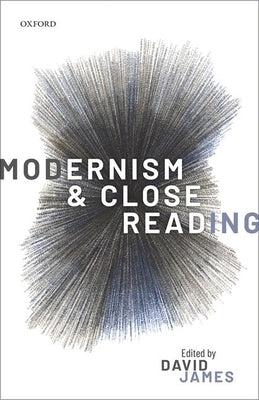 Modernism and Close Reading by James, David