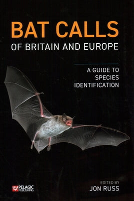 Bat Calls of Britain and Europe: A Guide to Species Identification by Russ, Jon