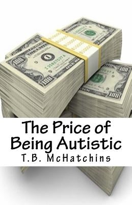 The Price of Being Autistic by McHatchins, T. B.