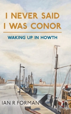 I Never Said I Was Conor: Waking Up in Howth by Forman, Ian R.
