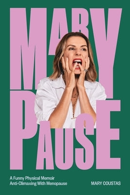 Marypause: A Funny Physical Memoir Anti-Climaxing With Menopause by Coustas, Mary
