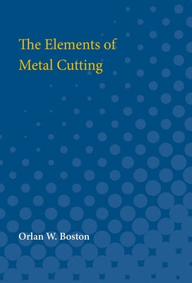 Elements of Metal Cutting by Boston, Orlan W.