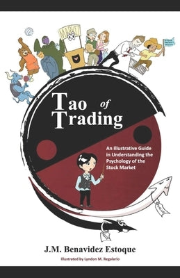 Tao of Trading: An Illustrative Guide in Understanding the Psychology of the Stock Market by Regalario, Lyndon
