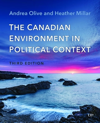 The Canadian Environment in Political Context, Third Edition by Olive, Andrea