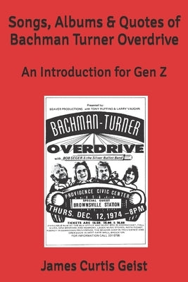 Songs, Albums & Quotes of Bachman Turner Overdrive: An Introduction for Gen Z by Geist, James Curtis