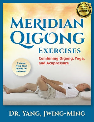 Meridian Qigong Exercises: Combining Qigong, Yoga, & Acupressure by Yang, Jwing-Ming