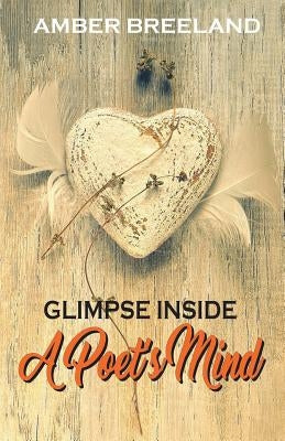 Glimpse Inside A Poet's Mind by Breeland, Amber