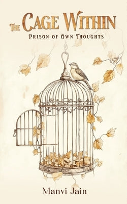The Cage Within: Prison of Own Thoughts by Jain, Manvi