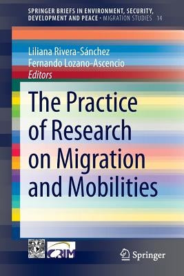 The Practice of Research on Migration and Mobilities by Rivera-Sánchez, Liliana