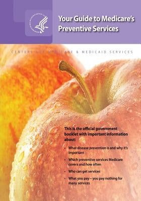 Your Guide to Medicare's Preventive Services by Medicaid Services, Centers For Medicare