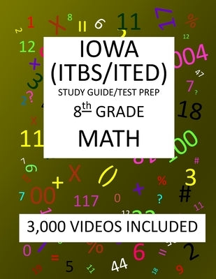 8th Grade IOWA ITBS ITED, 2019 MATH, Test Prep: 8th Grade IOWA TEST of BASIC SKILLS, EDUCATIONAL DEVELOPMENT 2019 MATH Test Prep/Study Guide by Shannon, Mark