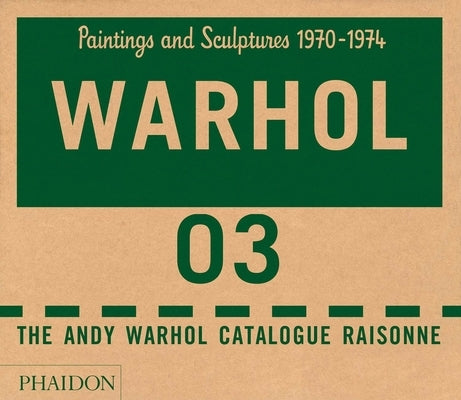 The Andy Warhol Catalogue Raisonné: Paintings and Sculptures 1970-1974 (Volume 3) by The Andy Warhol Foundation
