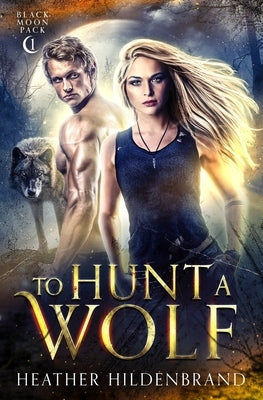 To Hunt A Wolf by Hildenbrand, Heather