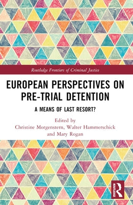 European Perspectives on Pre-Trial Detention: A Means of Last Resort? by Morgenstern, Christine