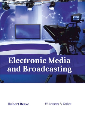 Electronic Media and Broadcasting by Reeve, Hubert