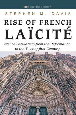 Rise of French Laïcité by Davis, Stephen M.