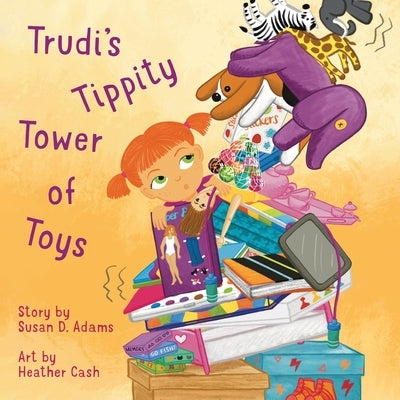 Trudi's Tippity Tower of Toys by Adams, Susan D.