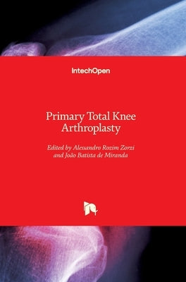 Primary Total Knee Arthroplasty by Zorzi, Alessandro Rozim
