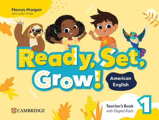 Ready, Set, Grow! Level 1 Teacher's Book with Digital Pack American English by Morgan, Hawys