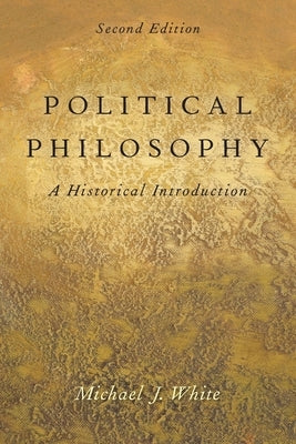Political Philosophy: An Historical Introduction by White, Michael J.