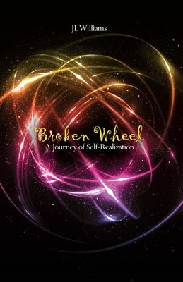 Broken Wheel: A Journey of Self-Realization by Williams, Jl