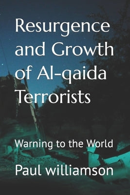 Resurgence and Growth of Al-qaida Terrorists: Warning to the World by Williamson, Paul