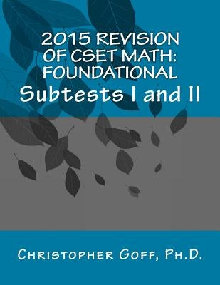 2015 Revision of CSET Math: Foundational by Goff, Christopher
