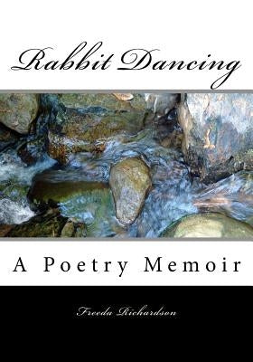 Rabbit Dancing: A Poetry Memoir by Richardson, Freeda