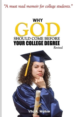 Why God Should Come Before Your College Degree by Walker, Vita a.