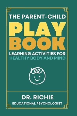The Parent-Child PLAYBOOK: Learning Activities for Healthy Body and Mind by Kim, Richie